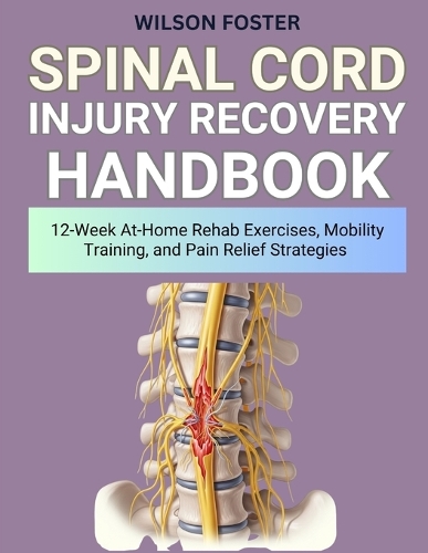 Spinal Cord Injury Recovery Handbook