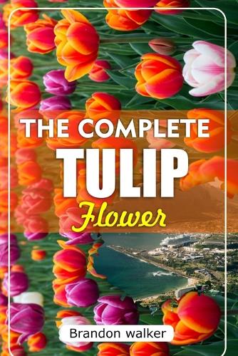 The Complete Tulip Flower