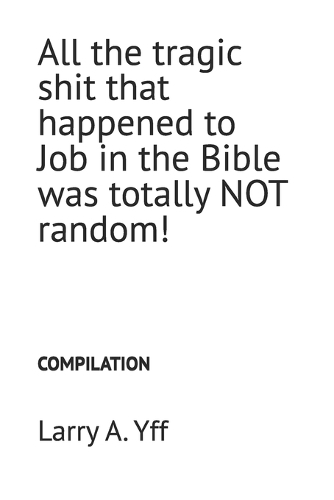All the tragic shit that happened to Job in the Bible was totally NOT random!