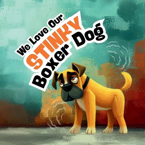 We Love Our Stinky Boxer Dog