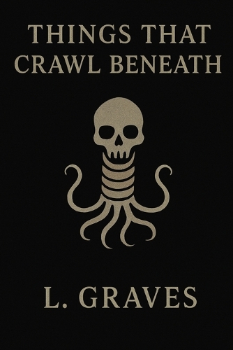 Things That Crawl Beneath