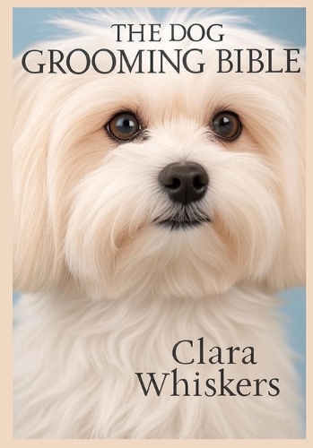 The Dog Grooming Bible