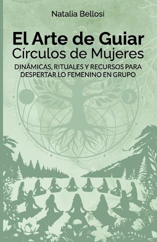 El Arte de Guiar Círculos de Mujeres