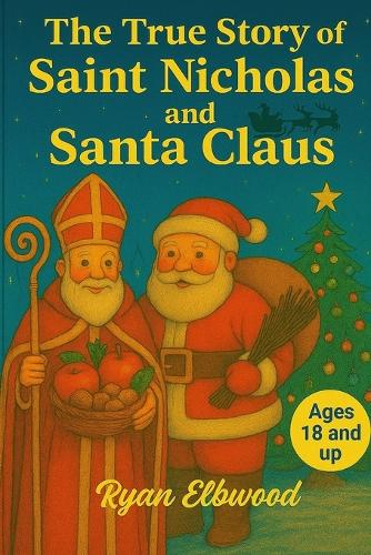 The True Story of Saint Nicholas and Santa Claus