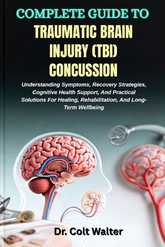 Complete Guide to Traumatic Brain Injury (Tbi) Concussion