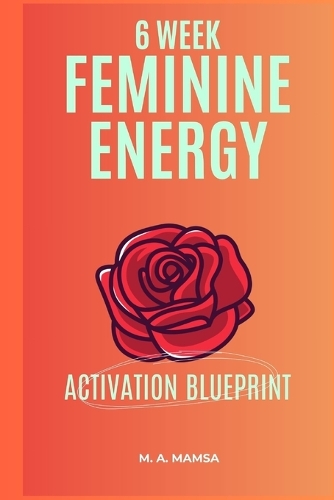 The 6 Week Feminine Energy Activation Blueprint