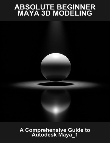 Absolute Beginner Maya 3D Modeling