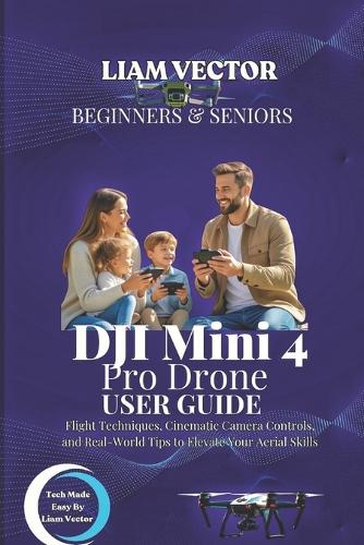 DJI Mini 4 Pro User Guide for Beginners And Seniors