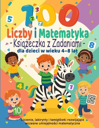 100 Zadań z Liczbami i Matematyki - Książeczka Edukacyjna dla Dzieci 4-8 lat