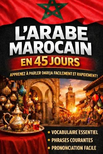 Apprendre l'Arabe Marocain (Darija) en 45 Jours