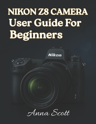 Nikon Z8 Camera User Guide for Beginners