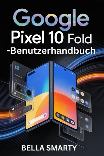 Google Pixel 10 Pro Fold - Benutzerhandbuch