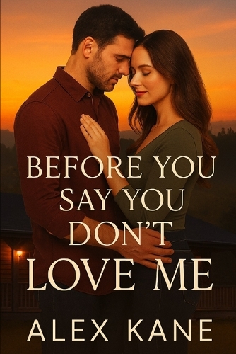 Before You Say You Don't Love Me