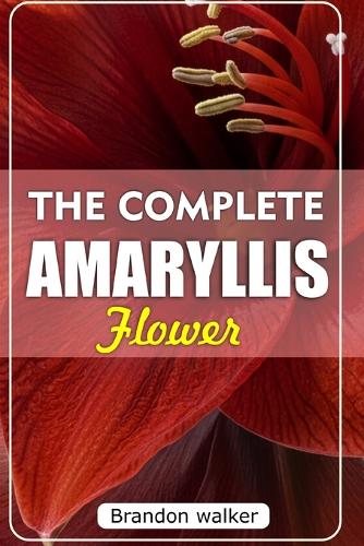 The Complete Amaryllis Flowers