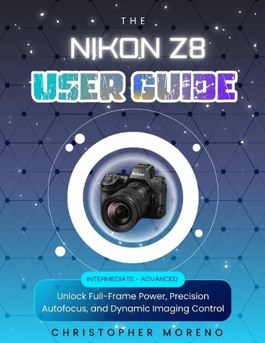 The Nikon Z8 User Guide
