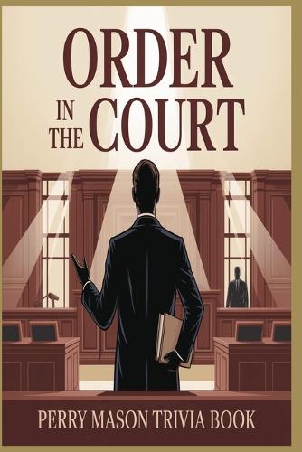 Order in the Court! The Ultimate Perry Mason Trivia Challenge for Fans of TV's Greatest Lawyer