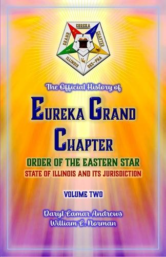 The Official History of Eureka Grand Chapter Order of the Eastern Star State of Illinois
