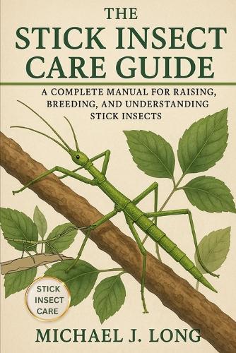 The Stick Insect Care Guide