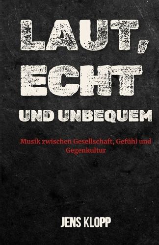 Laut, echt und unbequem