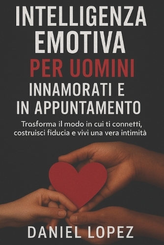 Intelligenza Emotiva Per Uomini Innamorati E in Appuntamento