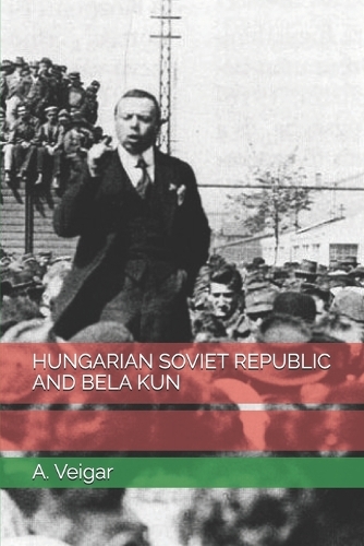 Hungarian Soviet Republic and Bela Kun