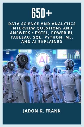 650+ Data Science and Analytics Interview Questions and Answers