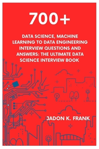 700+ Data Science, Machine Learning to Data Engineering Interview Questions and Answers