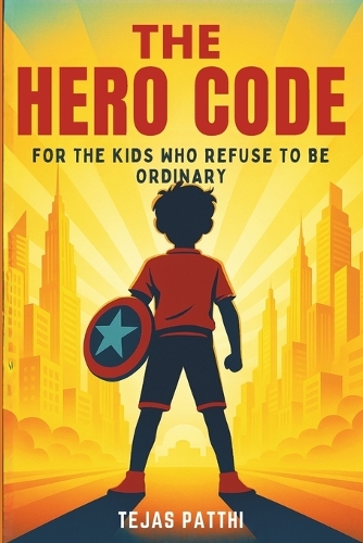 The Hero Code - For the Kids Who Refuse to Be Ordinary
