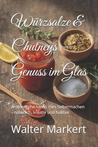 Würzsalze & Chutneys - Genuss im Glas