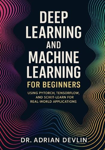Deep Learning and Machine Learning for Beginners