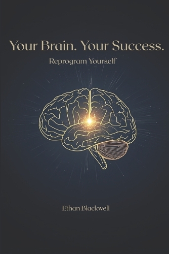 Your Brain. Your Success. Reprogram yourself.