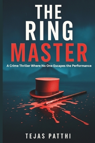 The Ring Master - A Crime Thriller Where No One Escapes the Performance