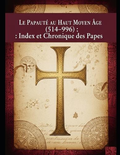 Le Papauté au Haut Moyen Âge (514-996)