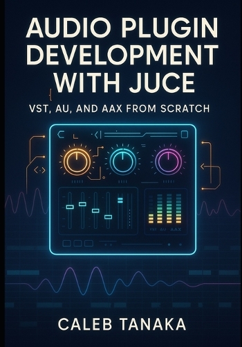 Audio Plugin Development with Juce