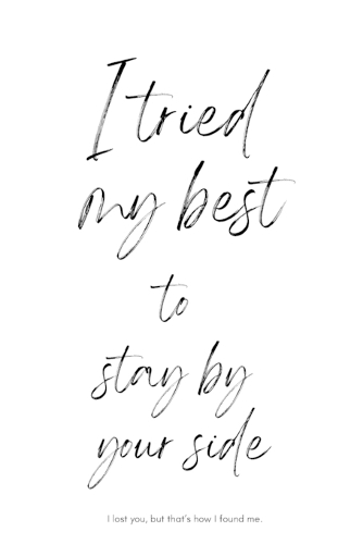 I Tried My Best To Stay By Your Side I Lost You But That's How I Found Me