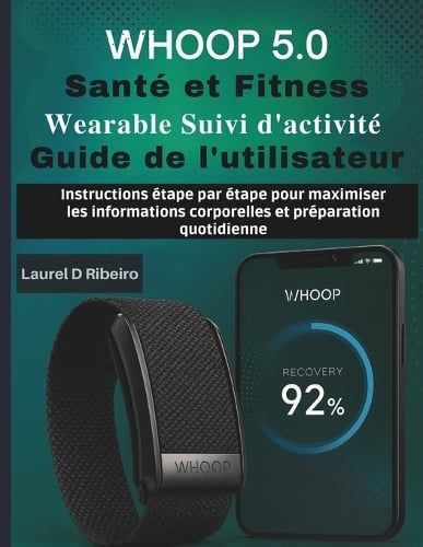 WHOOP 5.0 Santé et Fitness Wearable Suivi d'activité Guide de l'utilisateur