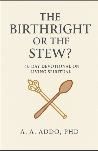 The Birthright or The Stew? A 40 Day Devotional on Living Spiritual