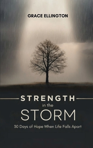 Strength in the Storm. 30 Days of Hope When Life Falls Apart