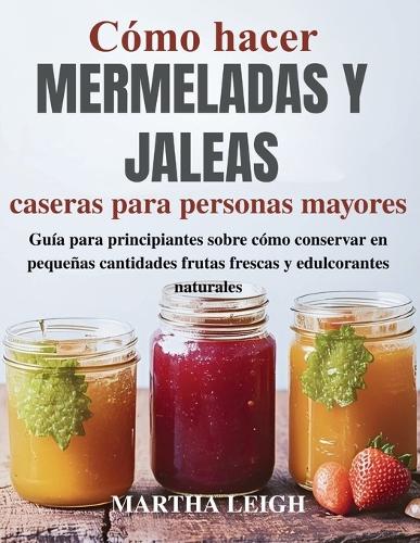 Cómo hacer mermeladas y jaleas caseras para personas mayores