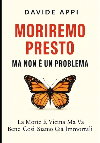 Moriremo Presto Ma Non E' Un Problema. La Morte E' Vicina Ma Va Bene Così
