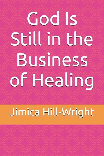God Is Still in the Business of Healing
