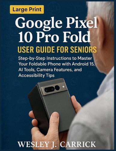 Google Pixel 10 Pro Fold User Guide for Seniors