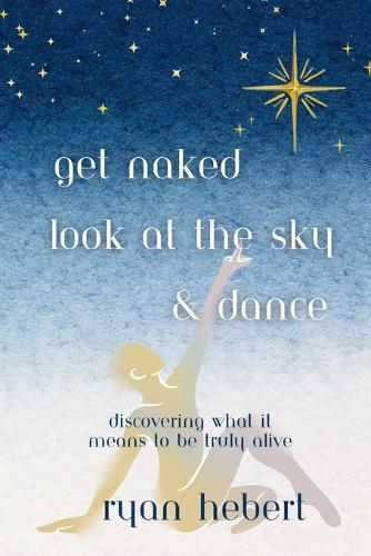 Get Naked, Look at the Sky, and Dance