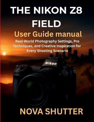 The Nikon Z8 Field User Guide Manual