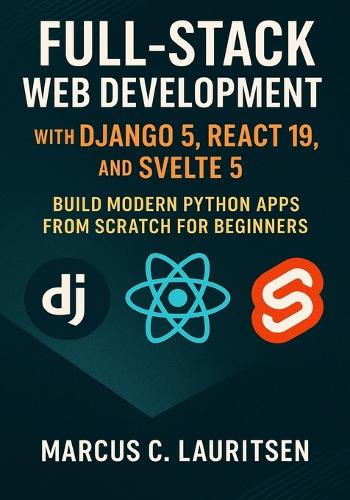 Full-Stack Web Development with Django 5, React 19, and Svelte 5
