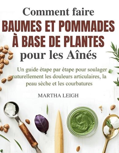 Comment faire Baumes et Pommades à base de Plantes pour les Aînés