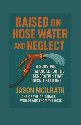 Raised on Hose Water and Neglect