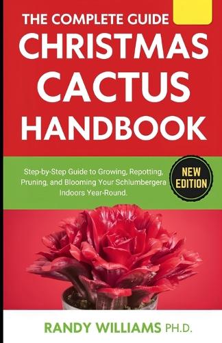 The Complete Guide To Christmas Cactus Care Handbook