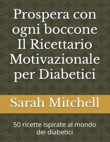 Prospera con ogni boccone Il Ricettario Motivazionale per Diabetici