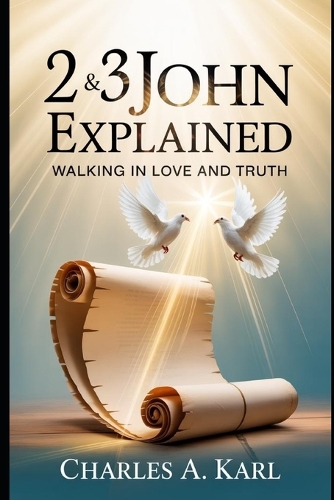2 & 3 John Explained Walking in Love and Truth